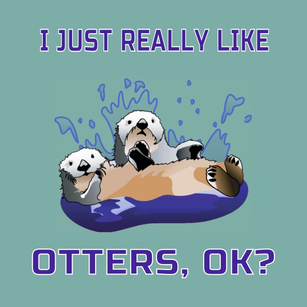 I Just Really Like Otters, OK? Cute Funny Gift by klimentina