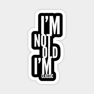 im not old im classic 24 Magnet