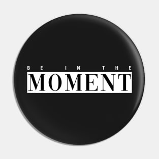 Be in The Moment Pin