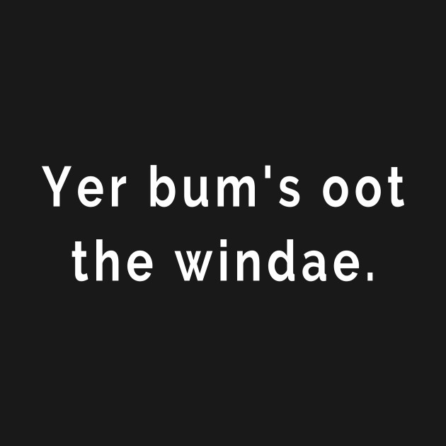 Yer Bum’s Oot the Windae Talking Rubbish Scottish Slang Words and