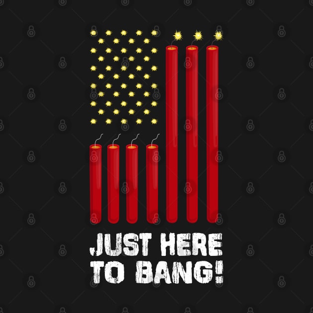 Funny Fourth of July 4th of July I'm Just Here To Bang T-Shirt by Pannolinno