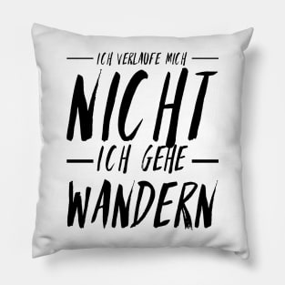 Hiking quotes - ich verlauf mich nicht ich gehe wandern Pillow