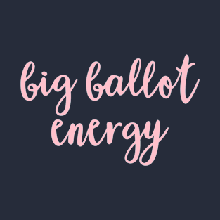 Big Ballot Energy pink T-Shirt