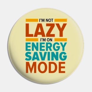 I'm not lazy I'm on energy saving mode T-Shirt Pin