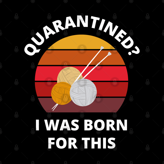 Quarantined? As a knitter I was born for this! by bynole