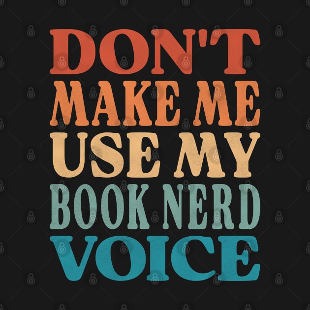 Don't Make Me Use My Book Nerd Voice by Inspire Enclave