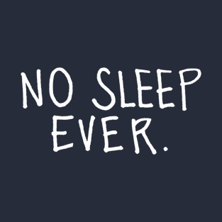 No Sleep Ever: Insomnia T-Shirt