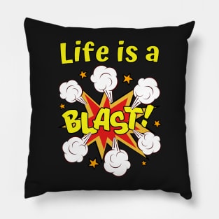 Life is a Blast Pillow