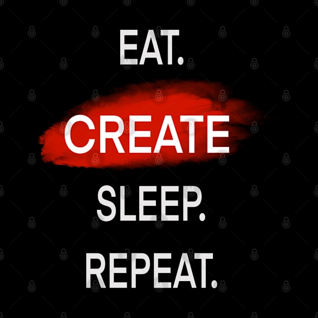 Eat. create. sleep. Repeat by Timzartwork