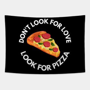 Don't Look For Love Look For Pizza Tapestry