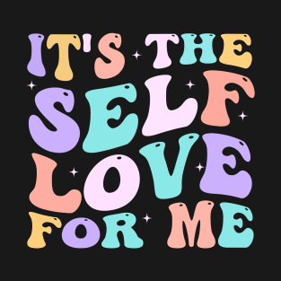 It's The Self Love For Me groovy T-Shirt