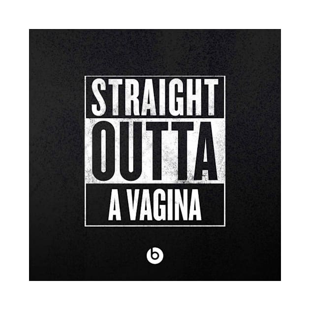 Straight Outta A Vagina by RealAntiFeminist