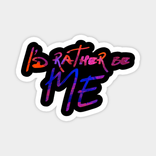 I'd Rather be Me Magnet