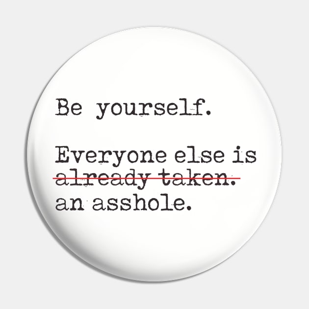 Be yourself... Not an a-hole Pin by Diamanteza