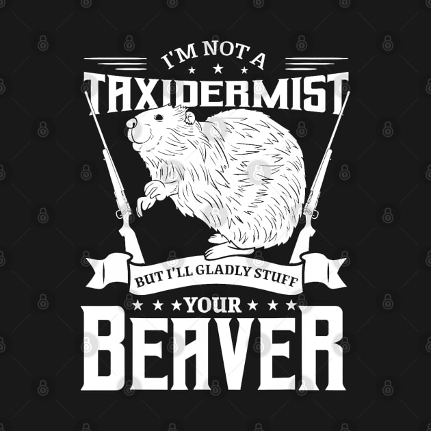 I'm Not A Taxidermist Hunting Beaver Riffle Hunter by CosmicCat