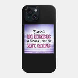 If There's No Himbos In Heaven... Then Im Not Going Phone Case