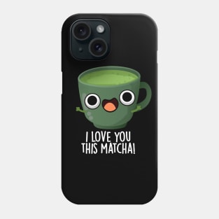 I Love You This Matcha Funny Drink Puns Phone Case