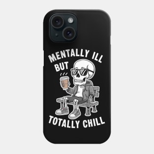 Mentally Ill But Totally Chill Phone Case