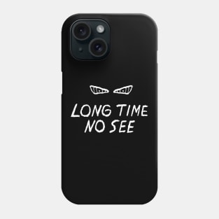 Long Time No See Quote with Eyes Phone Case