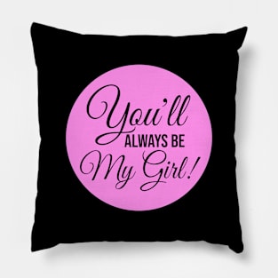 You'll Always Be My Girl Text Pillow