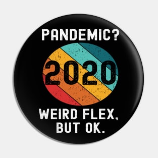 Pandemic Weird Flex But Ok 2020 Sucks Funny Meme Retro Gift Pin