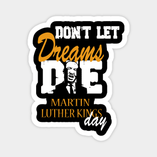 Don't let Dreams Die Martin Luther kings Day Magnet