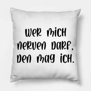 Wer mich nerven darf den mag ich Pillow