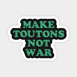 Make Toutons Not War || Newfoundland Clothing Magnet