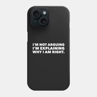 I am not arguing I am explaining why I am right Phone Case