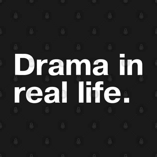 Drama in real life. by TheBestWords