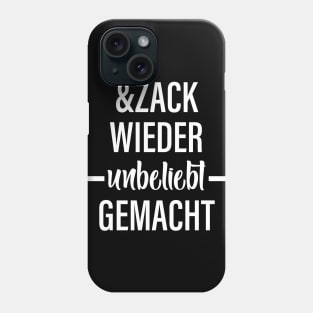 Und Zack Wieder Unbeliebt Gemacht Phone Case