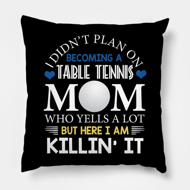 I Didn't Plan On Becoming A Table Tennis Mom Pillow by Flavie Kertzmann