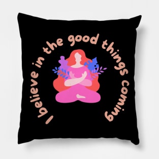 I believe in good thing coming Pillow