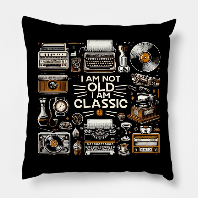 I am not old I am classic Pillow by AOAOCreation