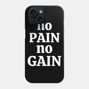 No PAIN No GAIN Phone Case