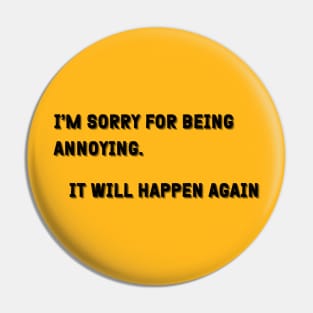 Sarcastic "I'm Sorry For Being Annoying" Shirt - Comical Statement Tee, Great for a Laugh, Fun Gift Idea For Self-Conscience Friends Pin