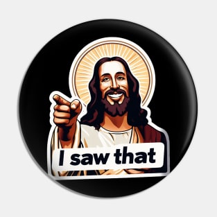 I SAW THAT Jesus meme WWJD Pin