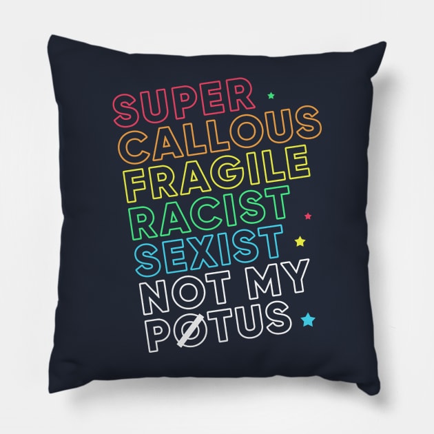 Super Callous Fragile Racist Sexist Not My POTUS Rainbow Pillow by Boots