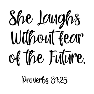 She laughs without fear of the future. Proverbs 31:25 T-Shirt