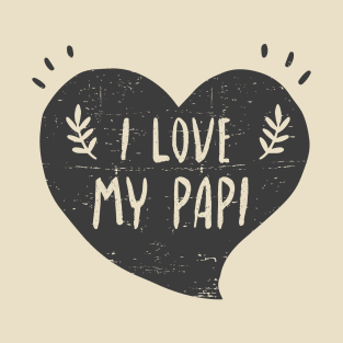 I love my papi - Quiero a mi papi T-Shirt