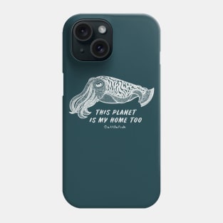 Cuttlefish - This Planet Is My Home Too - dark colors Phone Case