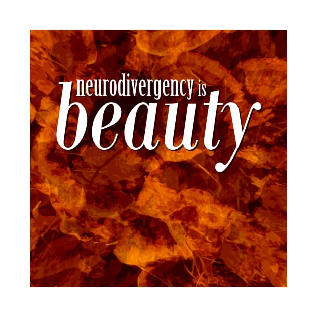 neurodivergency is beauty by inSomeBetween