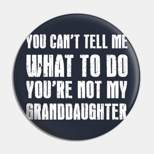 Funny Grandpa Shirt | You Can't Tell Me What To Do You're Not My Granddaughter Pin