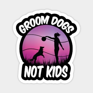 Groom Dogs Not Kids Funny Dogs Lovers Magnet