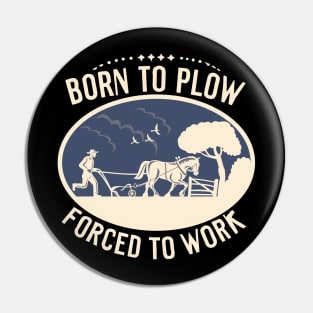 Born To Plow Forced To Work Pin