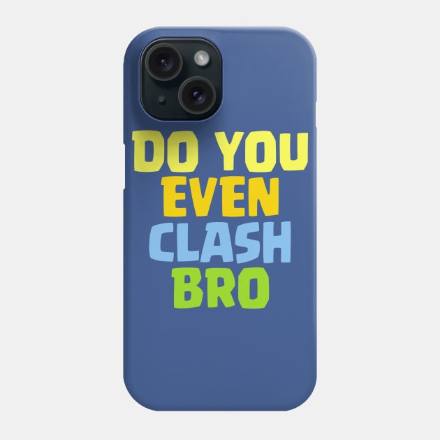 Do You Even Clash Bro Funny Gift Phone Case by justcoolmerch