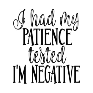 I Had My Patience Tested I'm Negative T-Shirt