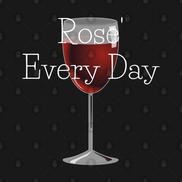 Rose' Every Day by CasualTeesOfFashion