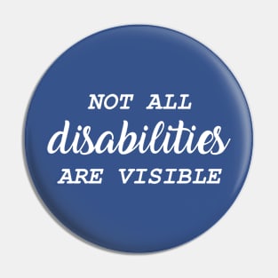 Not All Disabilities Are Visible Pin