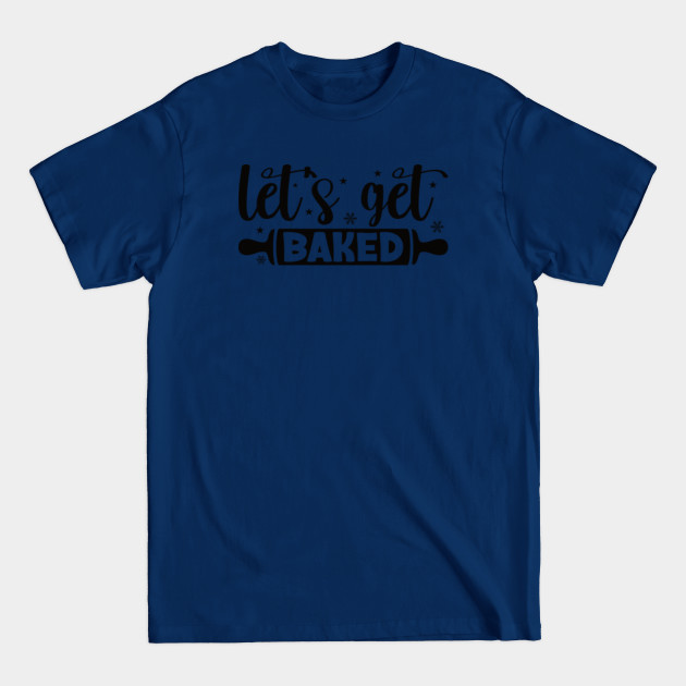 Disover Let's Get Baked - Funny Christmas Baking Group - Lets Get Baked - T-Shirt